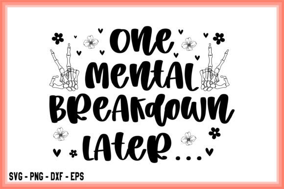 Download One Mental Breakdown Later SVG PNG Files - Png files Collection